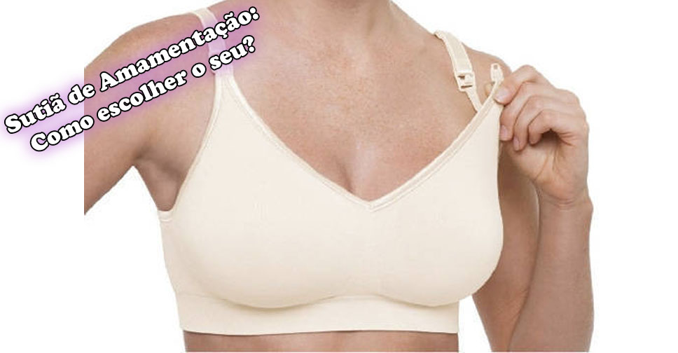 Sutiã de Amamentação: Dicas de Como Escolher o Seu